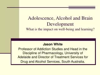 Adolescence, Alcohol and Brain Development What is the impact on well-being and learning?