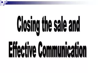 Closing the sale and Effective Communication