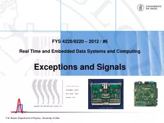 FYS 4220/9220 – 2012 / #6 Real Time and Embedded Data Systems and Computing Exceptions and Signals