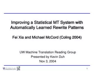 Improving a Statistical MT System with Automatically Learned Rewrite Patterns Fei Xia and Michael McCord (Coling 2004)