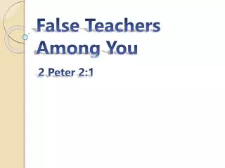 False Teachers Among You