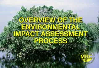 OVERVIEW OF THE ENVIRONMENTAL IMPACT ASSESSMENT PROCESS