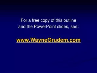 For a free copy of this outline and the PowerPoint slides, see: www.WayneGrudem.com