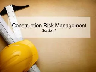 Construction Risk Management Session 7