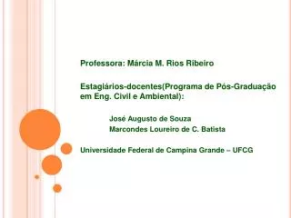 Professora: Márcia M. Rios Ribeiro Estagiários-docentes (Programa de Pós-Graduação em Eng. Civil e Ambiental): 	José Aug