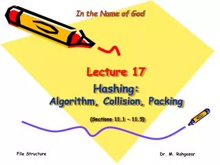 Lecture 17 Hashing: Algorithm, Collision, Packing (Sections 11.1 – 11.5)