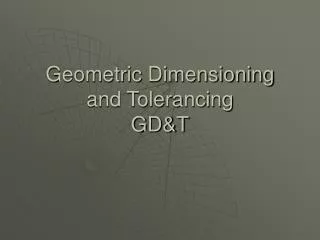 Geometric Dimensioning and Tolerancing GD&amp;T