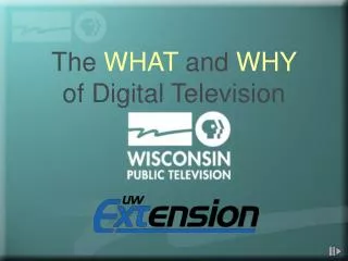 The WHAT and WHY of Digital Television