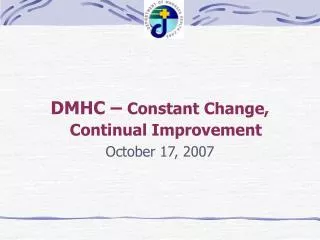 DMHC – Constant Change, Continual Improvement October 17, 2007