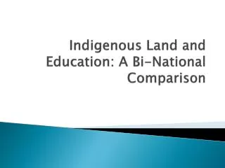 Indigenous Land and Education: A Bi-National C omparison