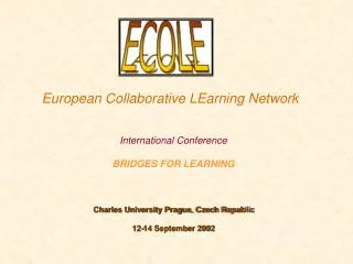 European Collaborative LEarning Network International Conference BRIDGES FOR LEARNING Charles University Prague, Czech R