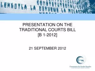 PRESENTATION ON THE TRADITIONAL COURTS BILL [B 1-2012]