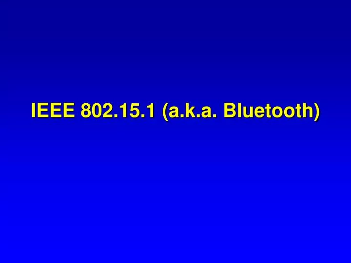 ieee 802 15 1 a k a bluetooth
