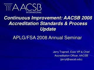 Continuous Improvement: AACSB 2008 Accreditation Standards &amp; Process Update