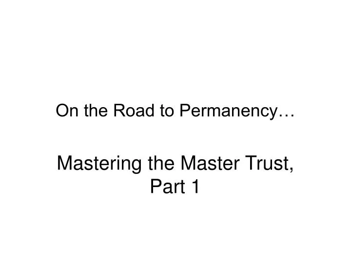on the road to permanency