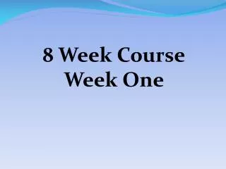 8 Week Course Week One