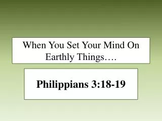 When You Set Your Mind On Earthly Things….