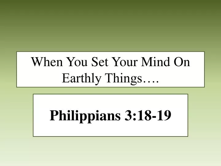 when you set your mind on earthly things