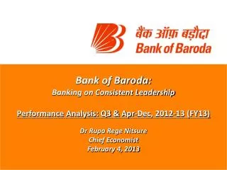 Bank of Baroda: Banking on Consistent Leadership Performance Analysis: Q3 &amp; Apr-Dec, 2012-13 (FY13) Dr Rupa Rege Nit