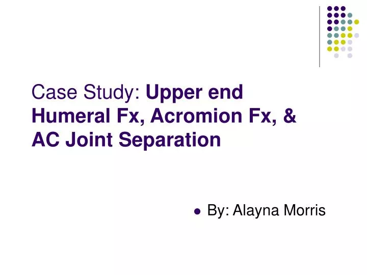 case study upper end humeral fx acromion fx ac joint separation