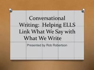 Conversational Writing: Helping ELLS Link What We Say with What We Write