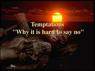 Temptations &quot;Why it is hard to say no&quot;