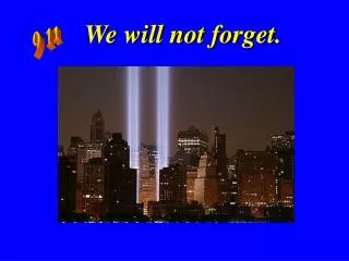 We will not forget .