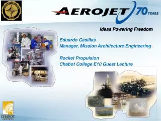 Eduardo Casillas Manager, Mission Architecture Engineering Rocket Propulsion Chabot College E10 Guest Lecture