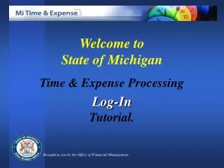 Welcome to State of Michigan Time &amp; Expense Processing Log-In Tutorial.