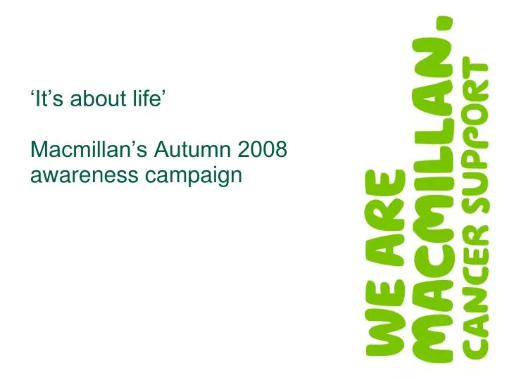 it s about life macmillan s autumn 2008 awareness campaign