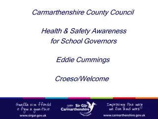 Carmarthenshire County Council Health &amp; Safety Awareness for School Governors Eddie Cummings Croeso/Welcom