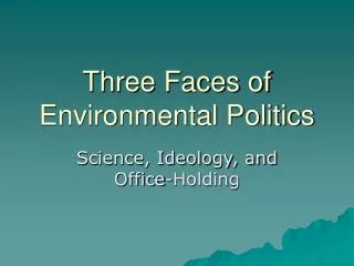 Three Faces of Environmental Politics