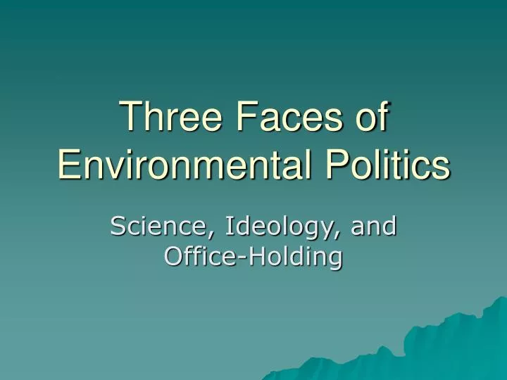 three faces of environmental politics