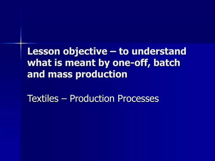 lesson objective to understand what is meant by one off batch and mass production