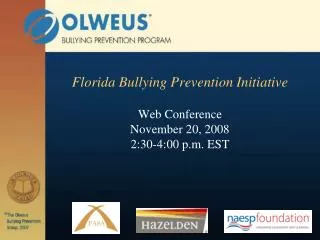Florida Bullying Prevention Initiative Web Conference November 20, 2008 2:30-4:00 p.m. EST
