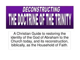 A Christian Guide to restoring the identity of the God of Abraham to the Church today, and its reconstruction, biblicall
