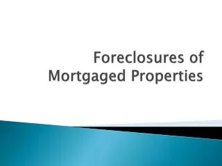 Foreclosures of Mortgaged Properties