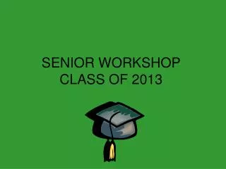 SENIOR WORKSHOP CLASS OF 2013