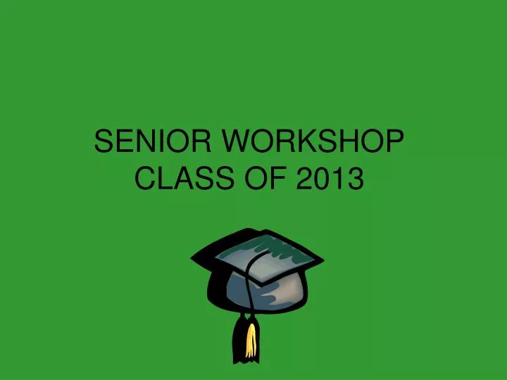 senior workshop class of 2013