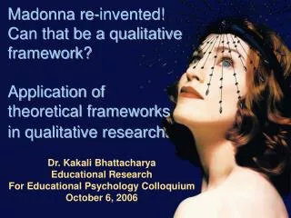 Madonna re-invented! Can that be a qualitative framework? Application of theoretical frameworks in qualitative resea