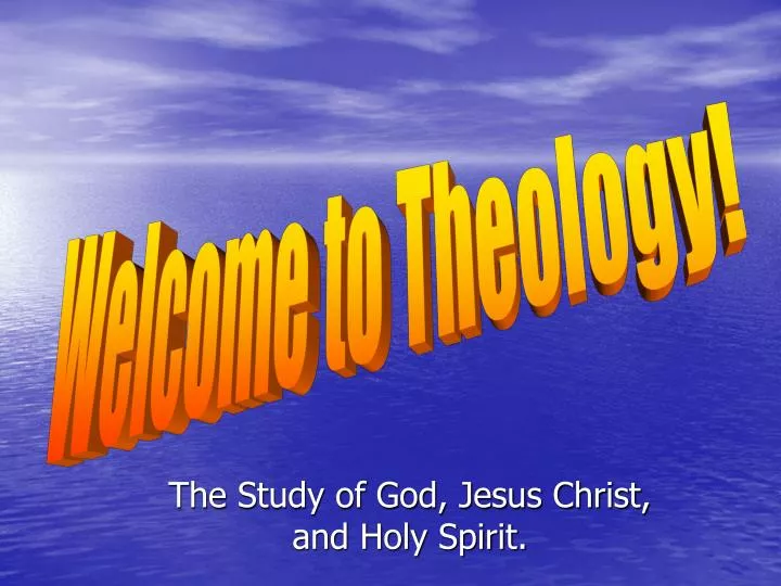 the study of god jesus christ and holy spirit