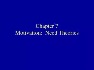 Chapter 7 Motivation: Need Theories