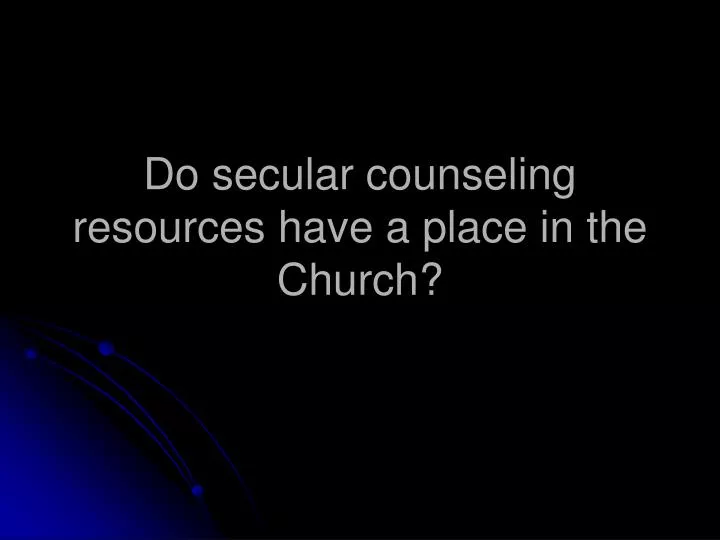 do secular counseling resources have a place in the church