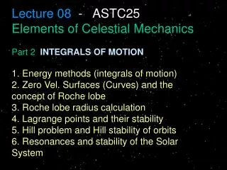 Lecture 08 - ASTC25 Elements of Celestial Mechanics Part 2 INTEGRALS OF MOTION 1. Energy methods (integrals of mo