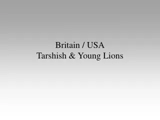 Britain / USA Tarshish &amp; Young Lions