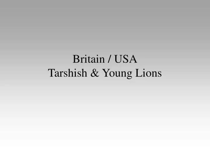 britain usa tarshish young lions