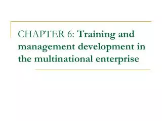 CHAPTER 6: Training and management development in the multinational enterprise