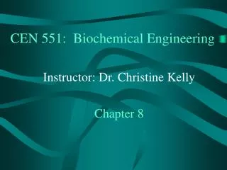 CEN 551: Biochemical Engineering