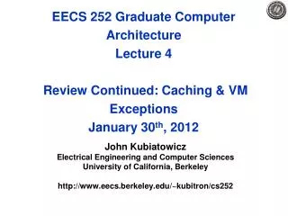 EECS 252 Graduate Computer Architecture Lecture 4 Review Continued: Caching &amp; VM Exceptions January 30 th , 2012