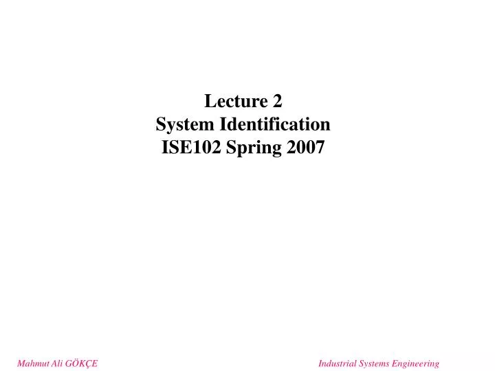 lecture 2 system identification ise10 2 spring 200 7